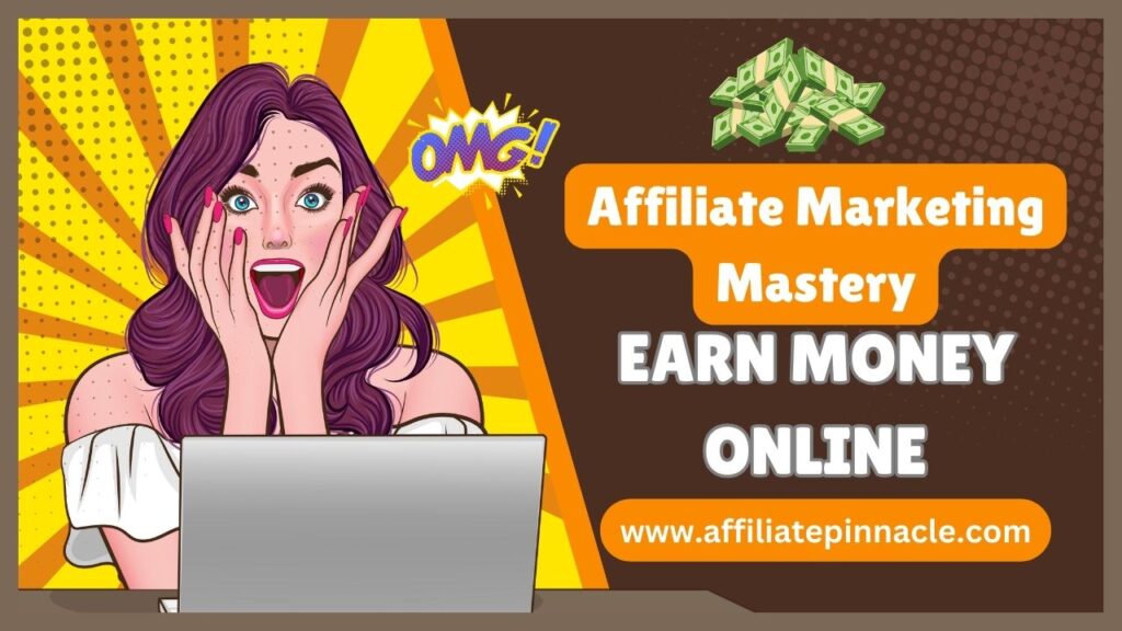 Affiliate Marketing Mastery: A Step-by-Step Guide to Earn Money Online