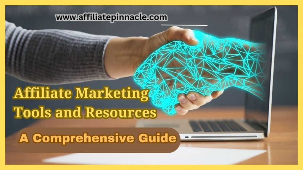Affiliate Marketing Tools and Resources: A Comprehensive Guide