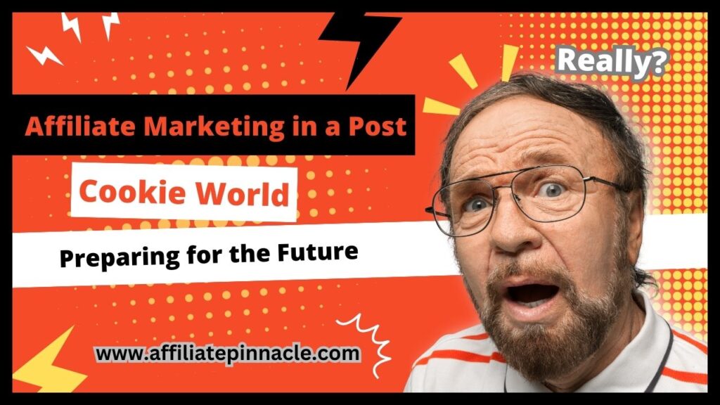Affiliate Marketing in a Post-Cookie World: Preparing for the Future