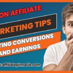 Amazon Affiliate Marketing Tips: Boosting Conversions and Earnings