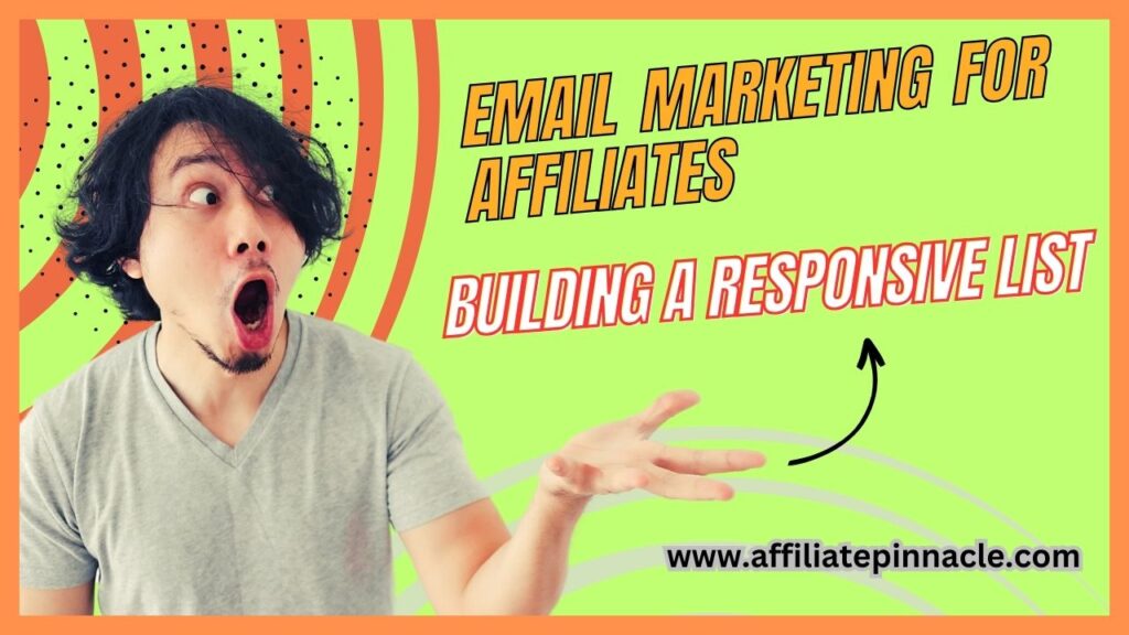 Email Marketing for Affiliates: Building a Responsive List