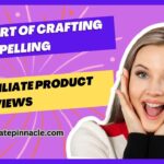 The Art of Crafting Compelling Affiliate Product Reviews