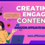 Creating Engaging Content for Amazon Affiliate Marketing