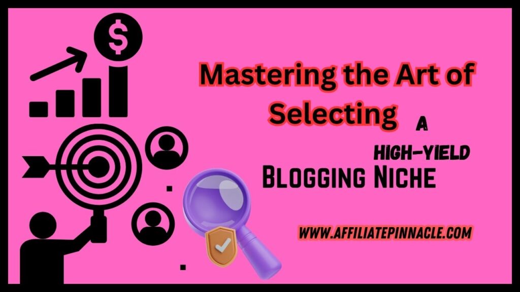 Mastering the Art of Selecting a High-Yield Blogging Niche