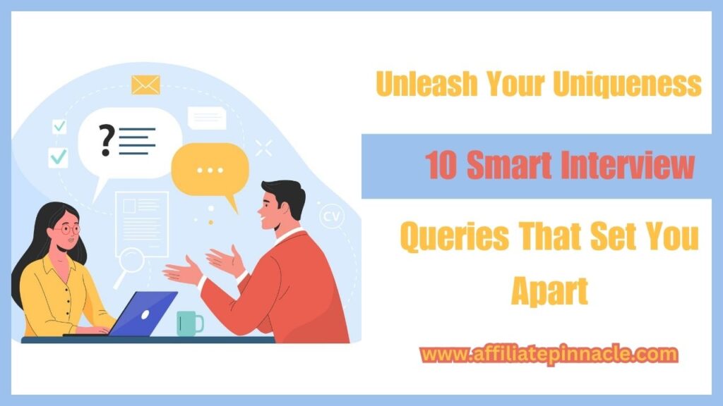 Unleash Your Uniqueness: 10 Smart Interview Queries That Set You Apart